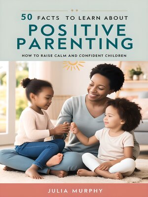 cover image of 50 Facts to Learn About Positive Parenting